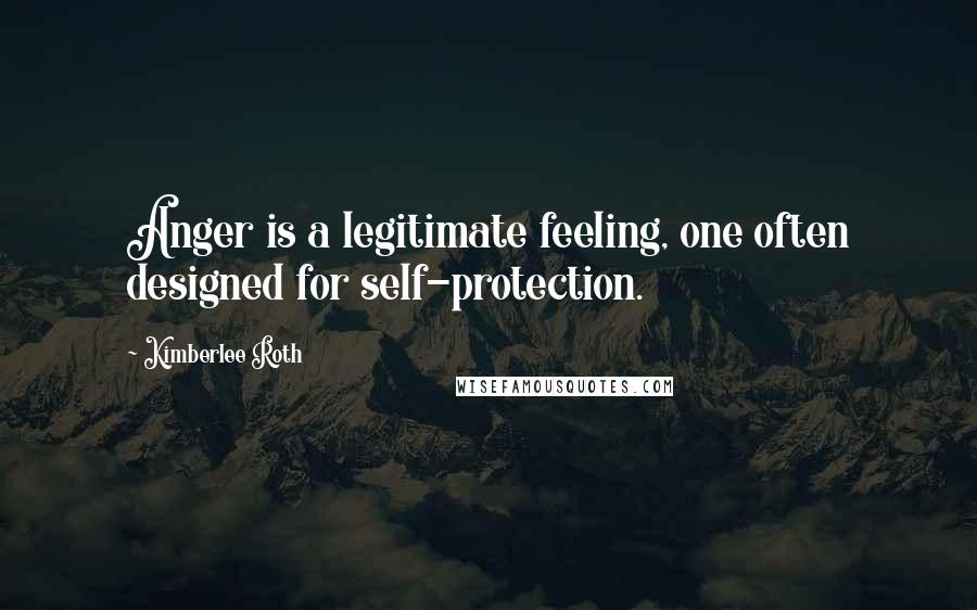 Kimberlee Roth Quotes: Anger is a legitimate feeling, one often designed for self-protection.