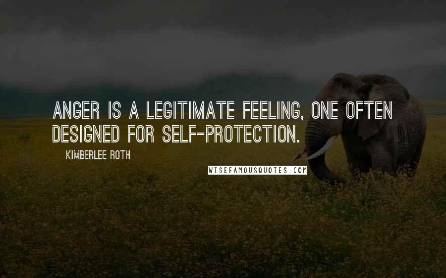 Kimberlee Roth Quotes: Anger is a legitimate feeling, one often designed for self-protection.