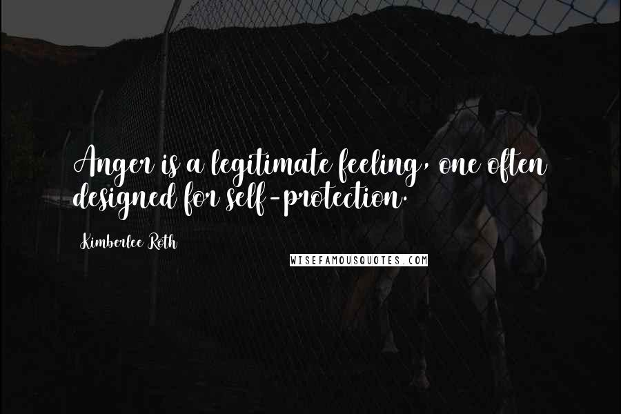 Kimberlee Roth Quotes: Anger is a legitimate feeling, one often designed for self-protection.