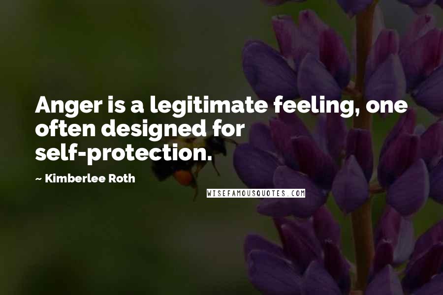 Kimberlee Roth Quotes: Anger is a legitimate feeling, one often designed for self-protection.