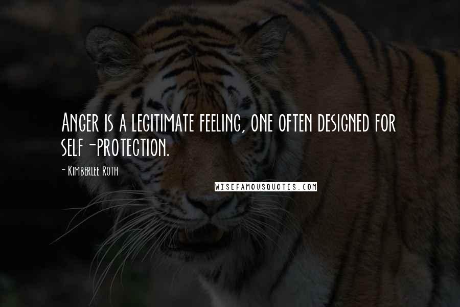 Kimberlee Roth Quotes: Anger is a legitimate feeling, one often designed for self-protection.