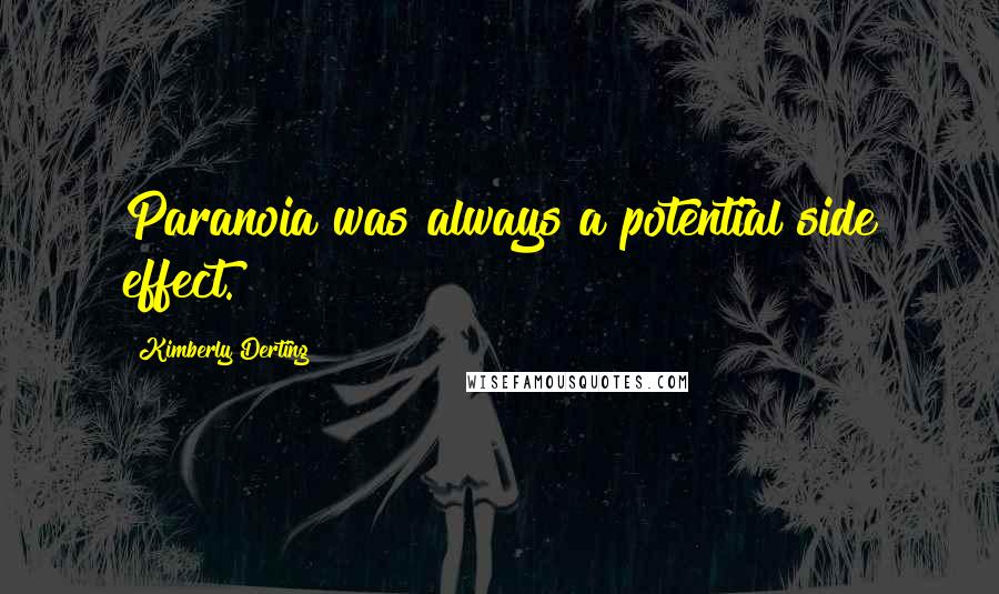 Kimberly Derting Quotes: Paranoia was always a potential side effect.