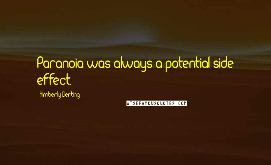 Kimberly Derting Quotes: Paranoia was always a potential side effect.