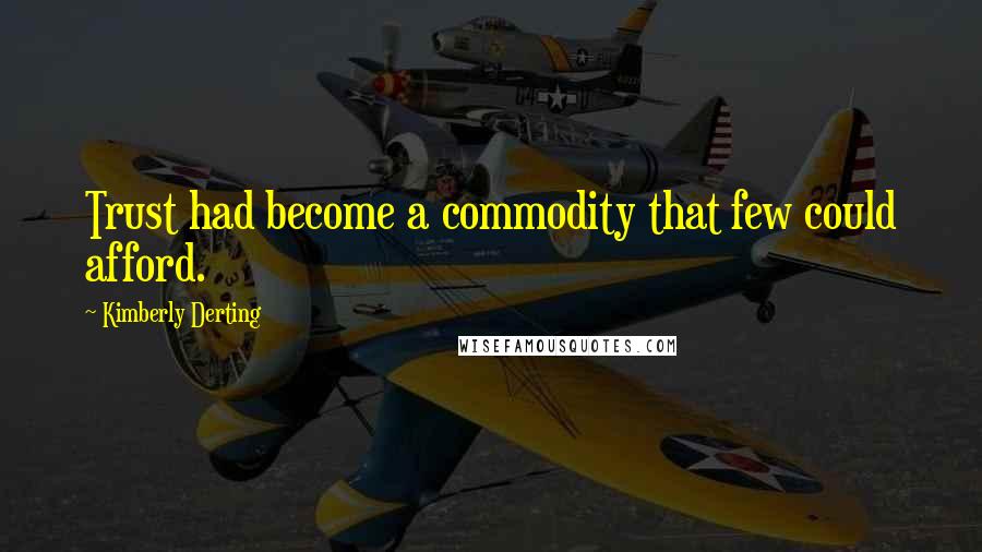 Kimberly Derting Quotes: Trust had become a commodity that few could afford.