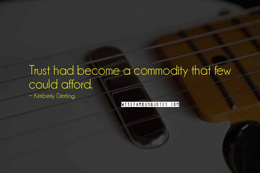 Kimberly Derting Quotes: Trust had become a commodity that few could afford.