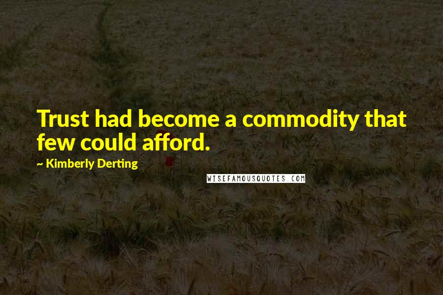 Kimberly Derting Quotes: Trust had become a commodity that few could afford.