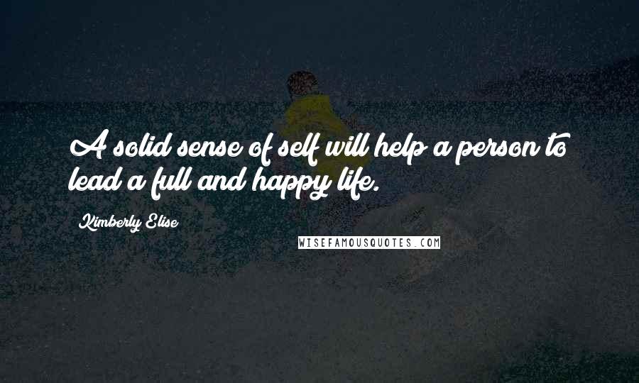 Kimberly Elise Quotes: A solid sense of self will help a person to lead a full and happy life.