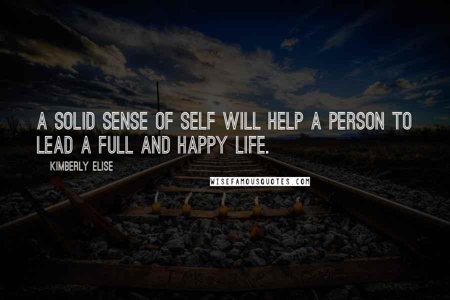 Kimberly Elise Quotes: A solid sense of self will help a person to lead a full and happy life.