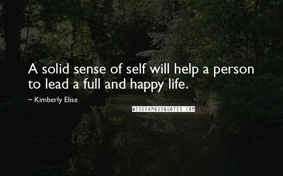 Kimberly Elise Quotes: A solid sense of self will help a person to lead a full and happy life.