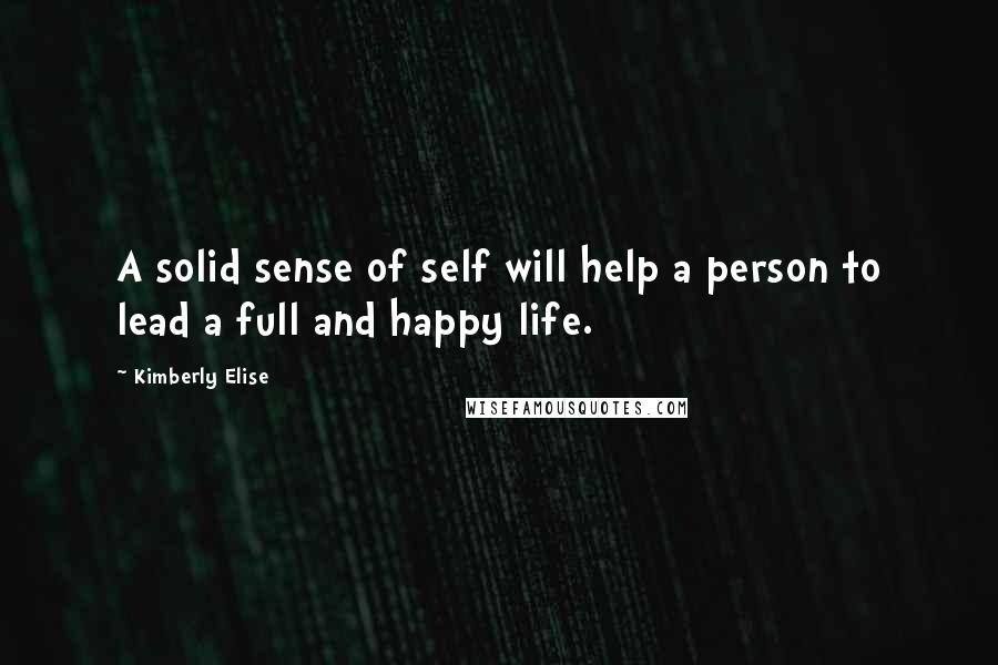 Kimberly Elise Quotes: A solid sense of self will help a person to lead a full and happy life.