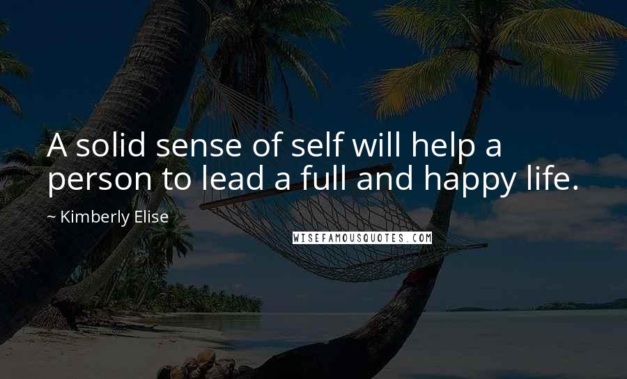 Kimberly Elise Quotes: A solid sense of self will help a person to lead a full and happy life.