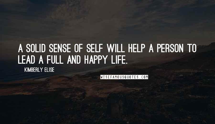 Kimberly Elise Quotes: A solid sense of self will help a person to lead a full and happy life.
