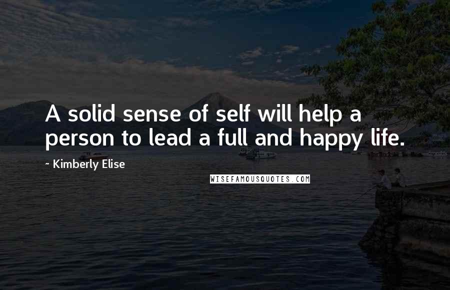 Kimberly Elise Quotes: A solid sense of self will help a person to lead a full and happy life.