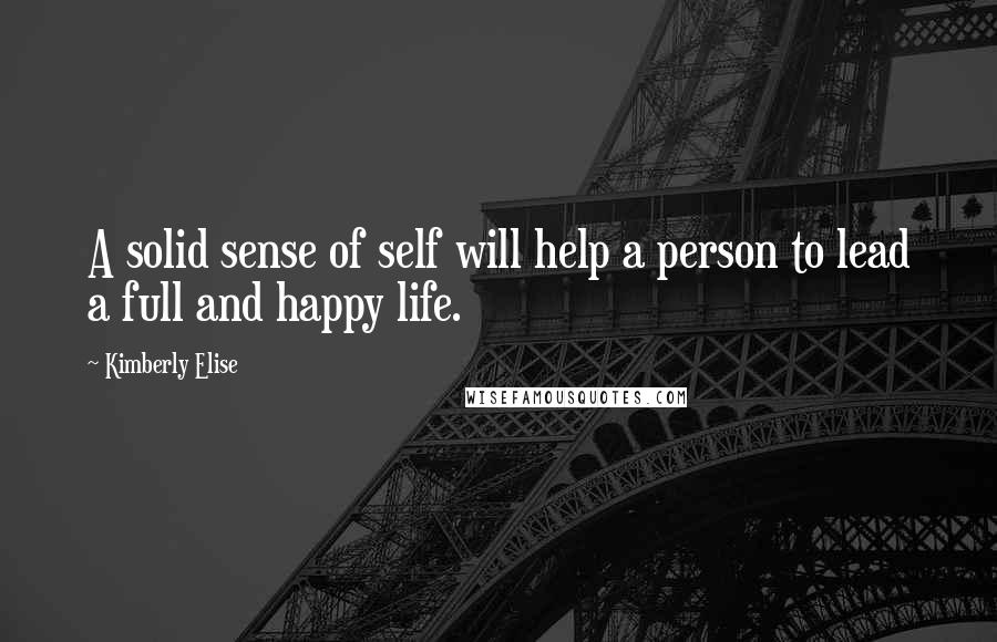 Kimberly Elise Quotes: A solid sense of self will help a person to lead a full and happy life.