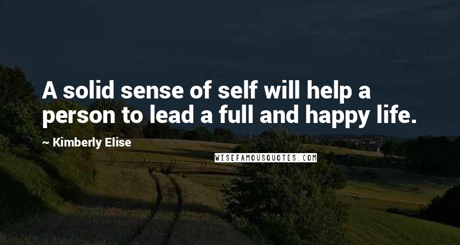 Kimberly Elise Quotes: A solid sense of self will help a person to lead a full and happy life.