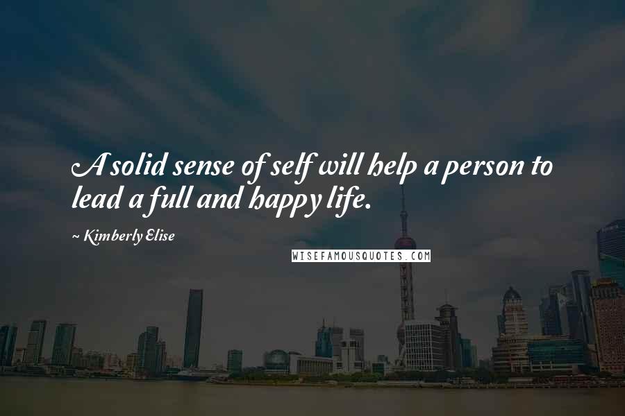 Kimberly Elise Quotes: A solid sense of self will help a person to lead a full and happy life.