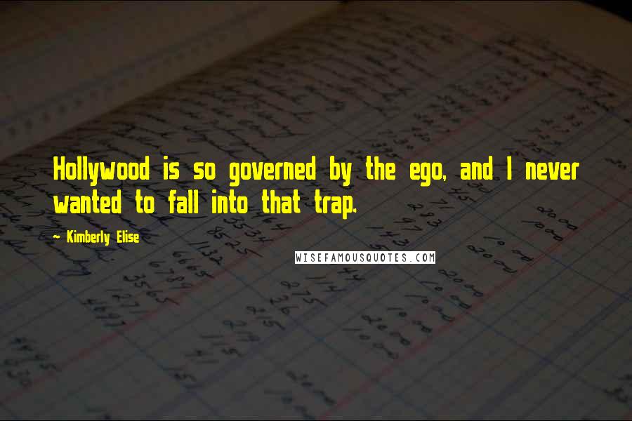 Kimberly Elise Quotes: Hollywood is so governed by the ego, and I never wanted to fall into that trap.