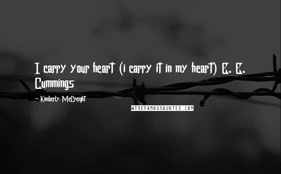 Kimberly McCreight Quotes: I carry your heart (i carry it in my heart) E. E. Cummings