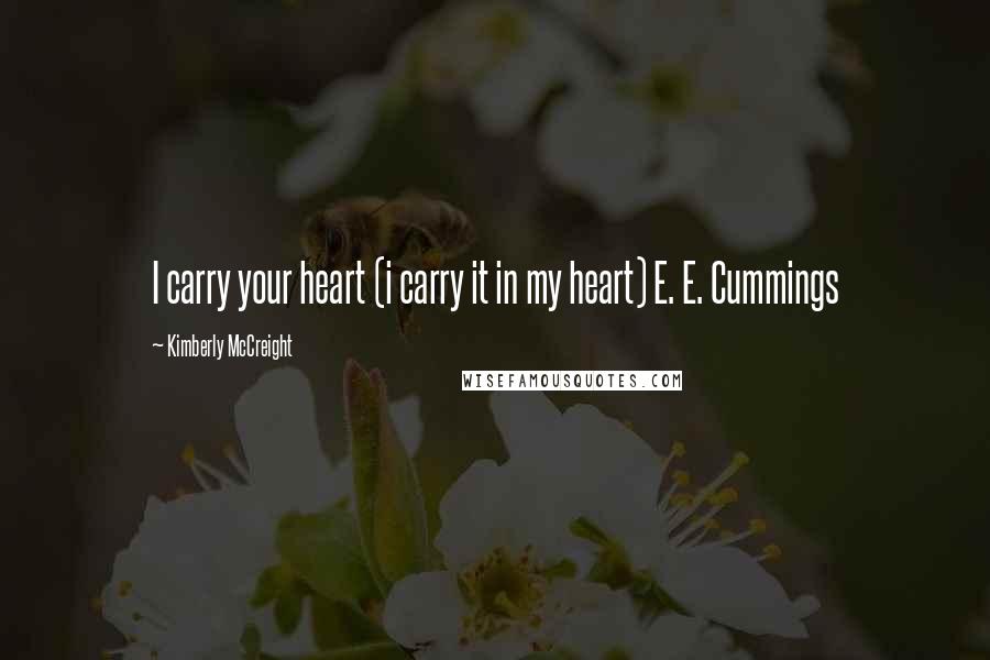 Kimberly McCreight Quotes: I carry your heart (i carry it in my heart) E. E. Cummings