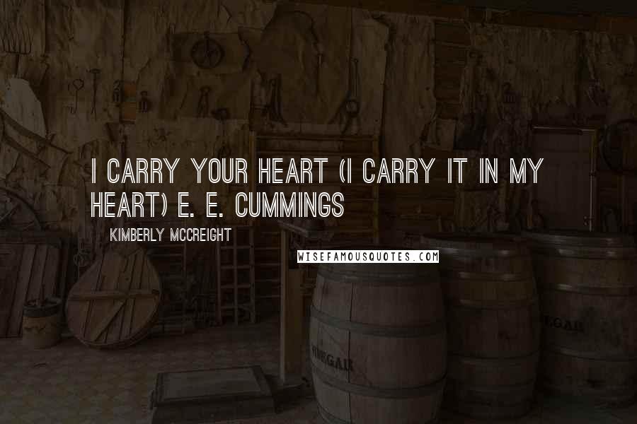 Kimberly McCreight Quotes: I carry your heart (i carry it in my heart) E. E. Cummings
