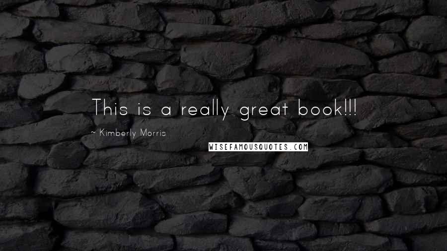 Kimberly Morris Quotes: This is a really great book!!!