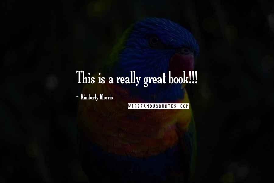 Kimberly Morris Quotes: This is a really great book!!!