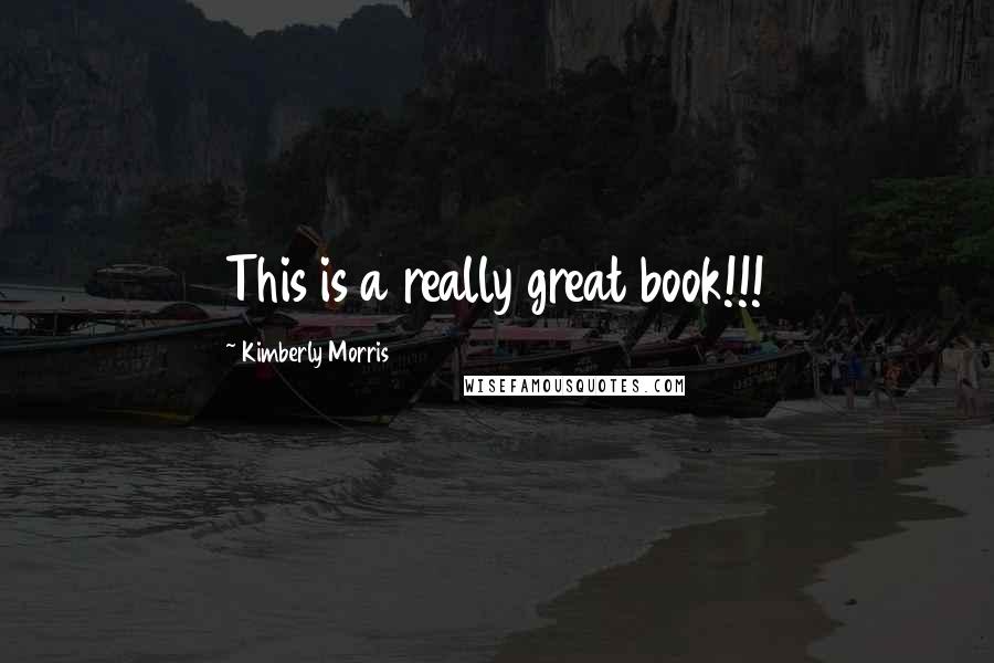 Kimberly Morris Quotes: This is a really great book!!!