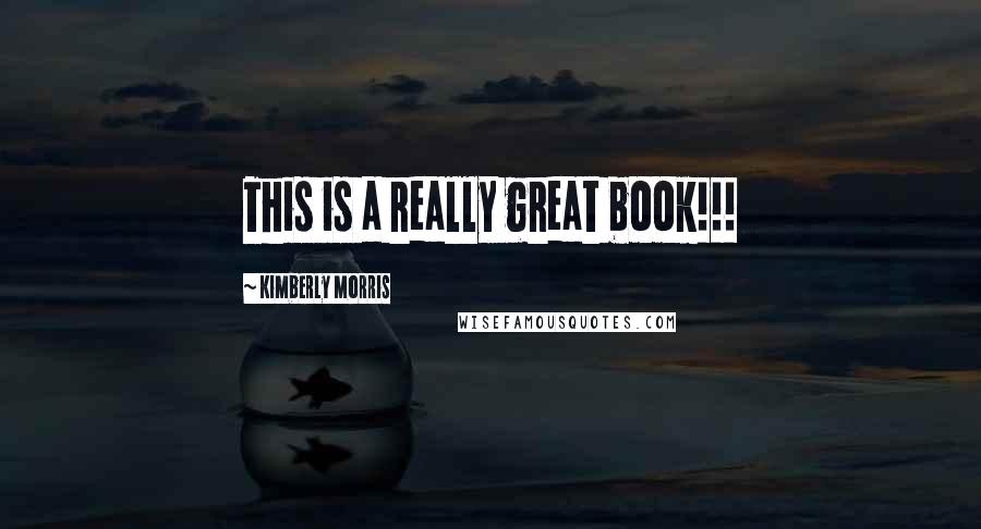 Kimberly Morris Quotes: This is a really great book!!!
