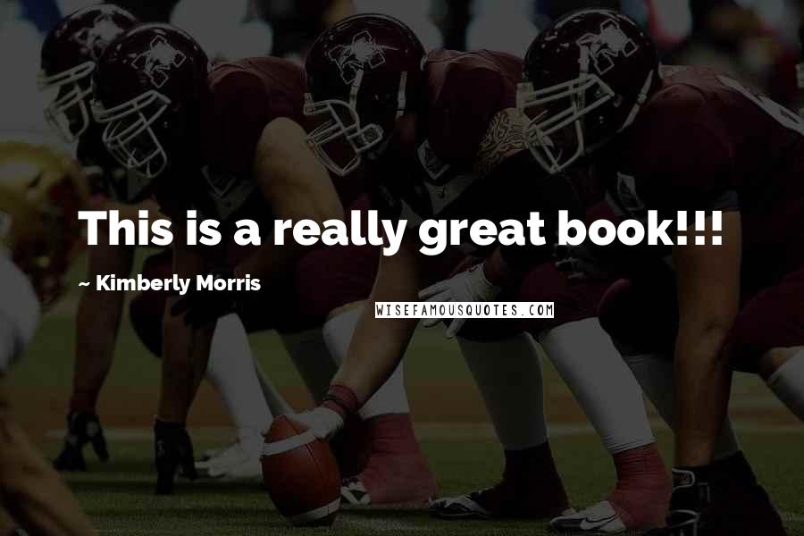 Kimberly Morris Quotes: This is a really great book!!!