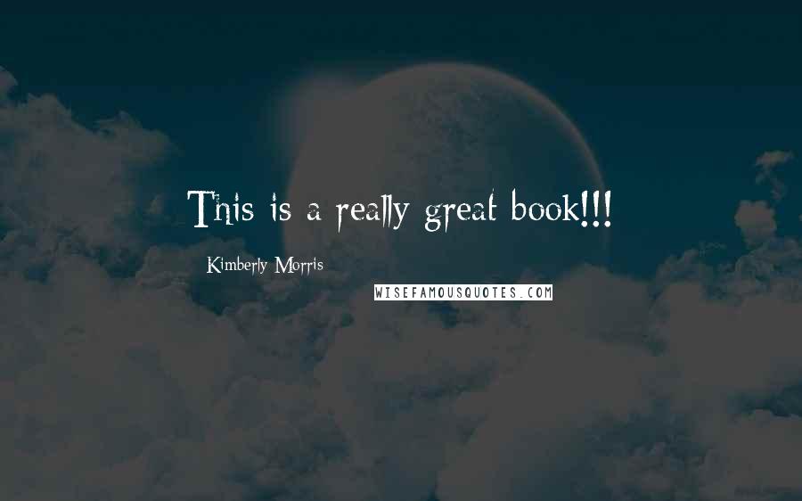 Kimberly Morris Quotes: This is a really great book!!!