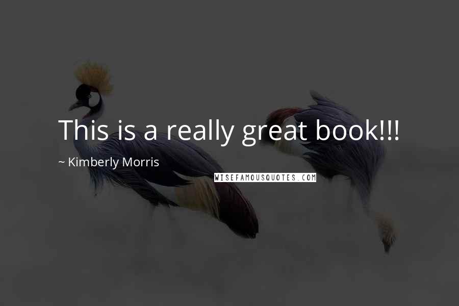 Kimberly Morris Quotes: This is a really great book!!!