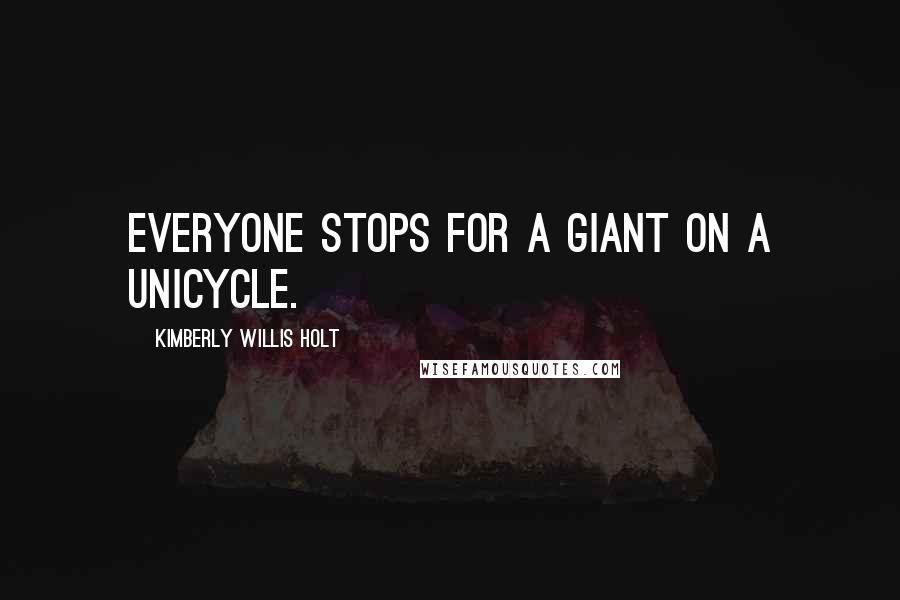 Kimberly Willis Holt Quotes: Everyone stops for a giant on a unicycle.