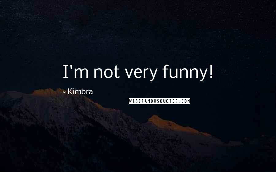 Kimbra Quotes: I'm not very funny!