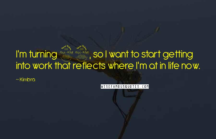 Kimbra Quotes: I'm turning 22, so I want to start getting into work that reflects where I'm at in life now.