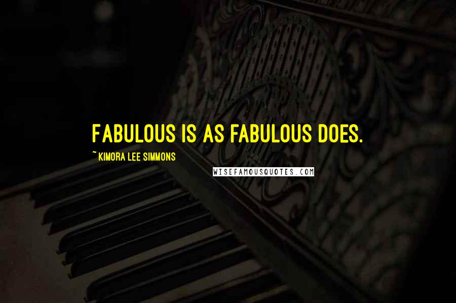 Kimora Lee Simmons Quotes: Fabulous is as fabulous does.