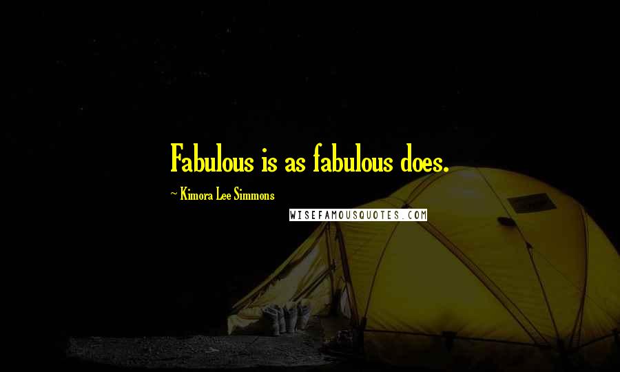 Kimora Lee Simmons Quotes: Fabulous is as fabulous does.