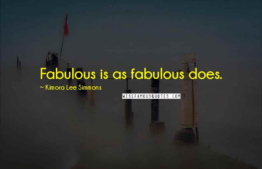 Kimora Lee Simmons Quotes: Fabulous is as fabulous does.