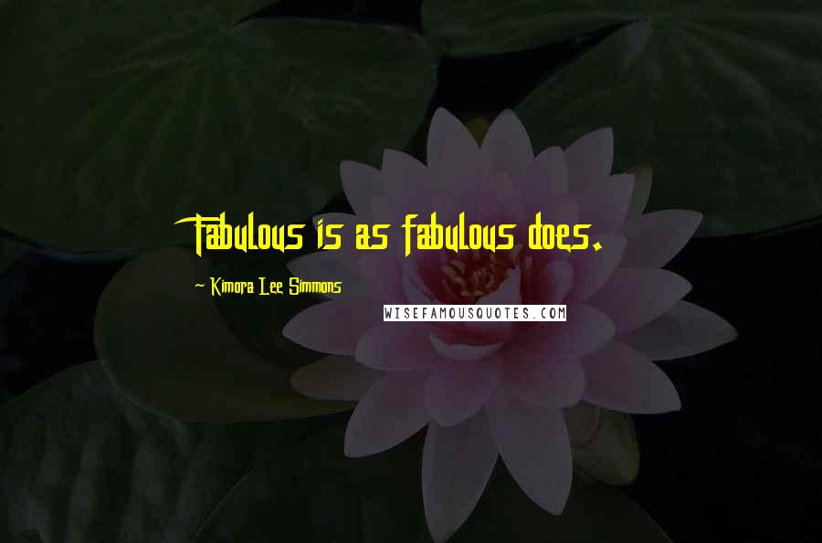 Kimora Lee Simmons Quotes: Fabulous is as fabulous does.