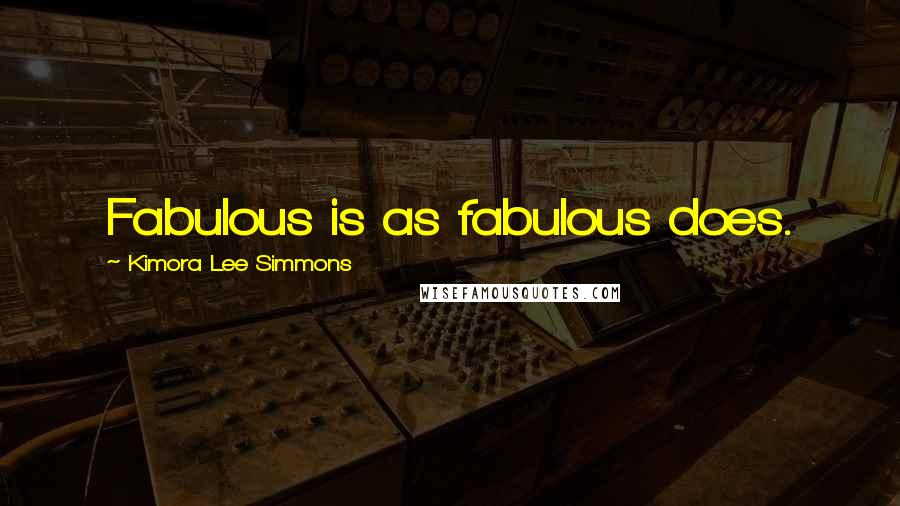 Kimora Lee Simmons Quotes: Fabulous is as fabulous does.