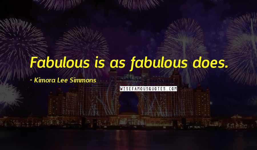 Kimora Lee Simmons Quotes: Fabulous is as fabulous does.