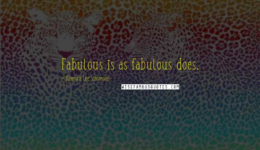 Kimora Lee Simmons Quotes: Fabulous is as fabulous does.