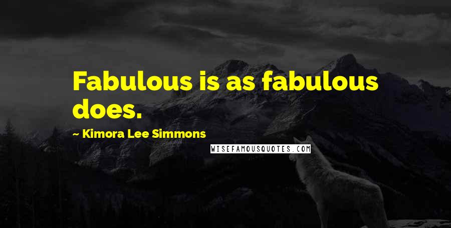 Kimora Lee Simmons Quotes: Fabulous is as fabulous does.