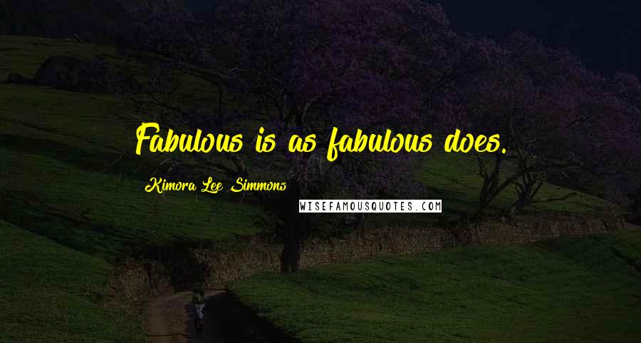 Kimora Lee Simmons Quotes: Fabulous is as fabulous does.