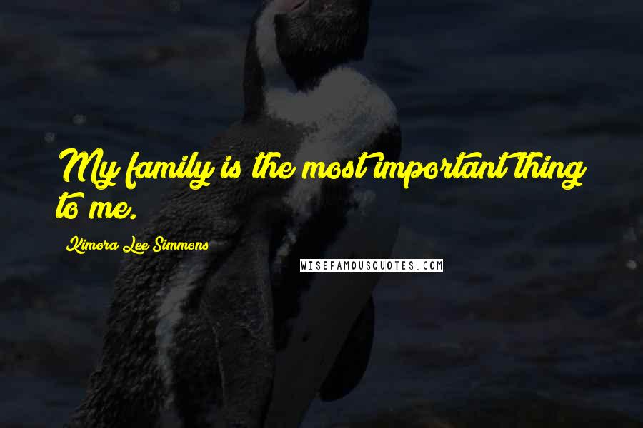 Kimora Lee Simmons Quotes: My family is the most important thing to me.