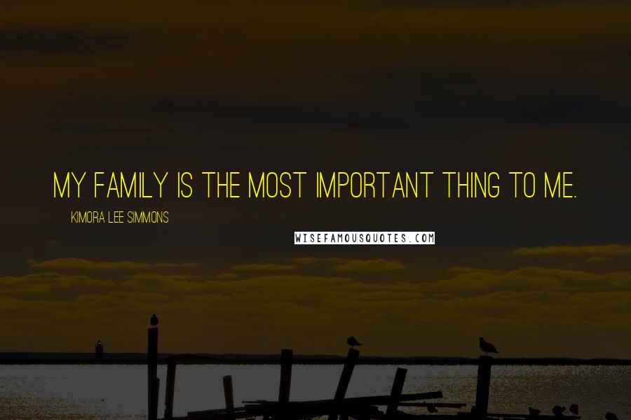 Kimora Lee Simmons Quotes: My family is the most important thing to me.