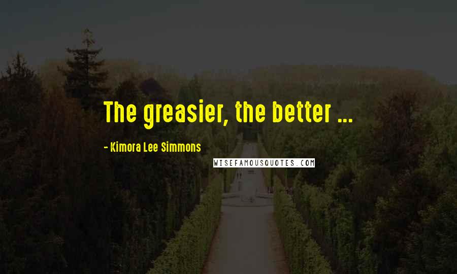 Kimora Lee Simmons Quotes: The greasier, the better ...