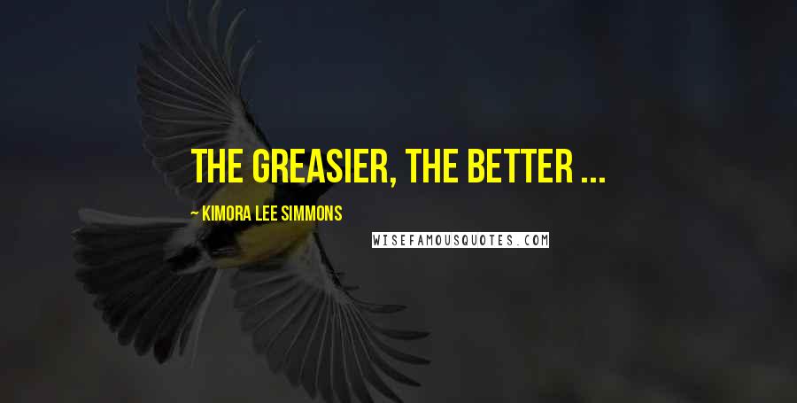 Kimora Lee Simmons Quotes: The greasier, the better ...