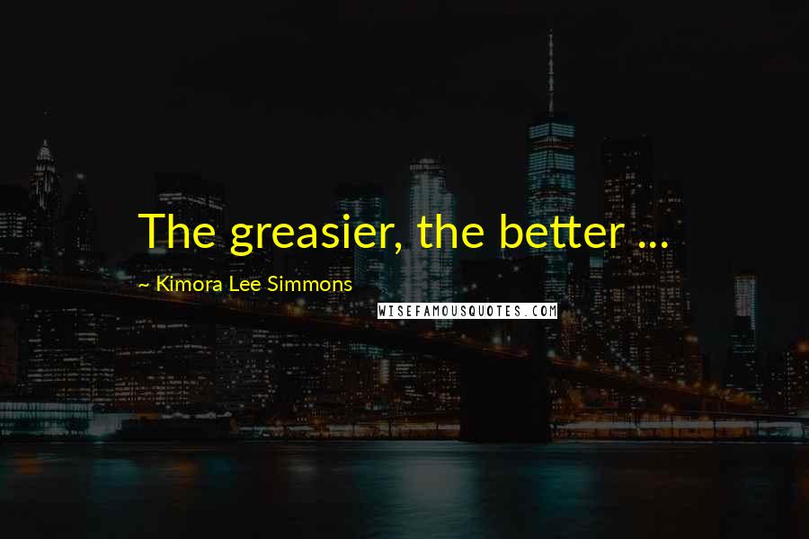 Kimora Lee Simmons Quotes: The greasier, the better ...