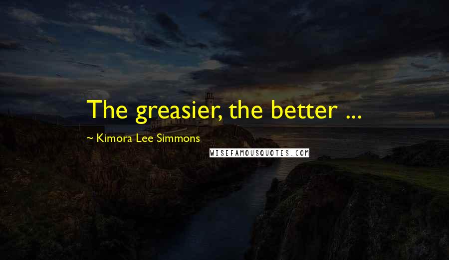 Kimora Lee Simmons Quotes: The greasier, the better ...