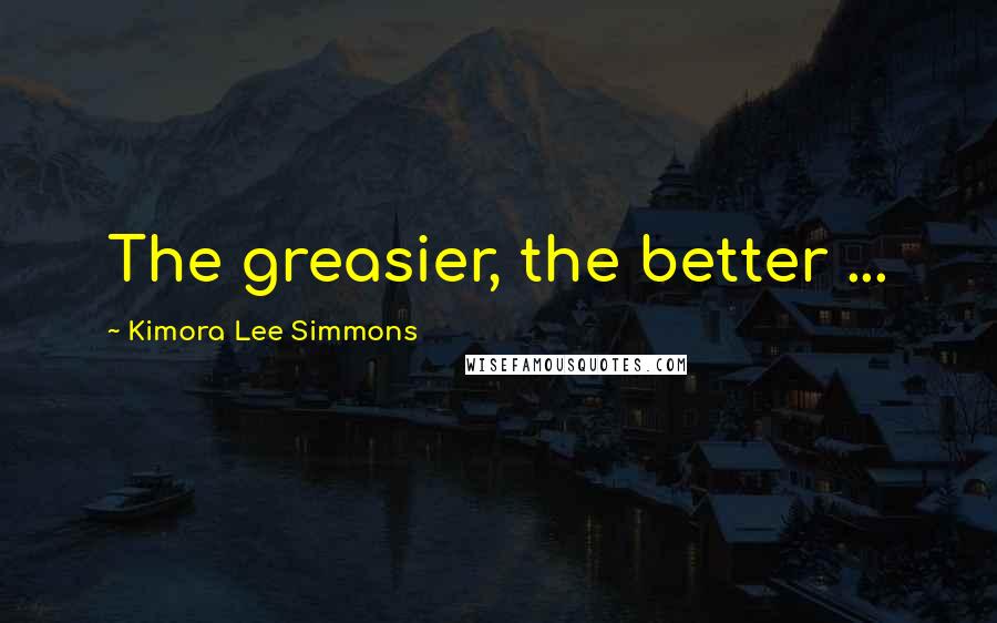 Kimora Lee Simmons Quotes: The greasier, the better ...